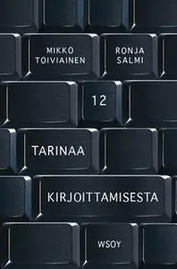 «12 tarinaa kirjoittamisesta» by Mikko Toiviainen,Ronja Salmi