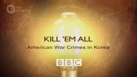 PBS/BBC Timewatch - Kill 'Em All: American War Crimes in Korea (2002)