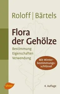 Flora der Gehölze: Bestimmung, Eigenschaften und Verwendung, 4. Auflage