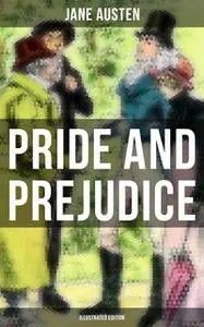 «Pride and Prejudice (Illustrated Edition)» by Jane Austen