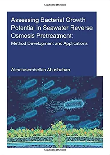 Assessing Bacterial Growth Potential in Seawater Reverse Osmosis Pretreatment: Method Development and Applications
