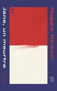 Maggie Nelson, "Jane, un meutre / Une partie rouge"