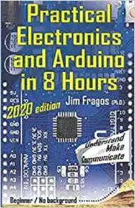 Practical Electronics and Arduino in 8 Hours 2020 edition