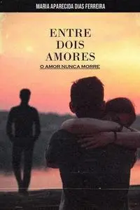 «O Amor nunca morre, só adormece» by Maria Aparecida Dias Frreira