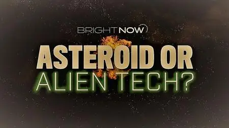 Curiosity TV - Bright Now: Asteroid or Alien Tech ? (2019)