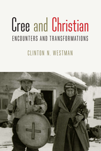 Cree and Christian : Encounters and Transformations