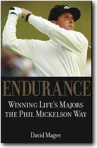 David Magee, «Endurance: Winning Life's Majors the Phil Mickelson Way»