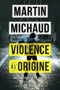 Violence à l'origine - Martin Michaud