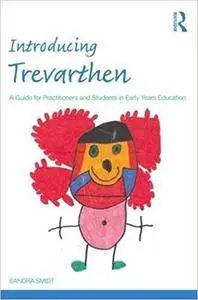 Introducing Trevarthen: A Guide for Practitioners and Students in Early Years Education