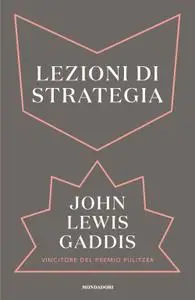 John Lewis Gaddis - Lezioni di strategia