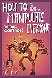 How to Manipulate Everyone: Taking Control!