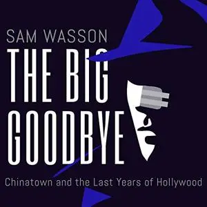 The Big Goodbye: Chinatown and the Last Years of Hollywood [Audiobook]