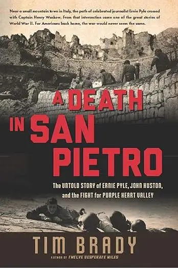 A Death in San Pietro: The Untold Story of Ernie Pyle, John Huston, and the Fight for Purple Heart Valley