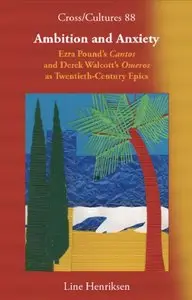 Ambition and Anxiety: Ezra Pound's 'Cantos' and Derek Walcott's 'Omeros' as Twentieth-Century Epics