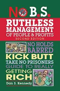 No B.S. Ruthless Management of People and Profits (Repost)