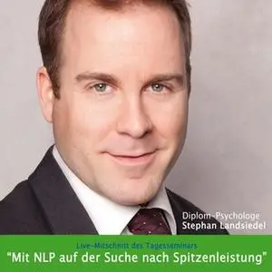 «Mit NLP auf der Suche nach Spitzenleistung - Live-Mitschnitt des Tagesseminars» by Stephan Landsiedel