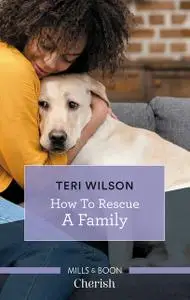 «How To Rescue A Family» by Teri Wilson