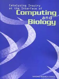 "Catalyzing Inquiry at the Interface of Computing and Biology" by ed. John C. Wooley and Herbert S. Lin