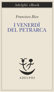 Francisco Rico - I venerdì del Petrarca (2016)