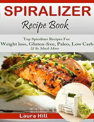 Spiralizer Recipe Book: Ultimate Beginners guide to Vegetable Pasta Spiralizer