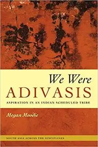 We Were Adivasis: Aspiration in an Indian Scheduled Tribe