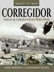 Corregidor: Siege and Liberation, 1941–1945