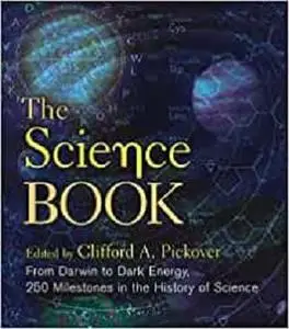The Science Book: From Darwin to Dark Energy, 250 Milestones in the History of Science (Sterling Milestones)