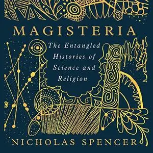 Magisteria: The Entangled Histories of Science & Religion [Audiobook]
