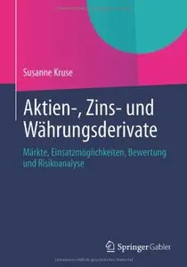 Aktien-, Zins- und Währungsderivate: Märkte, Einsatzmöglichkeiten, Bewertung und Risikoanalyse