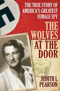 The Wolves at the Door: The True Story of America's Greatest Female Spy