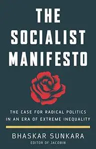 The Socialist Manifesto: The Case for Radical Politics in an Era of Extreme Inequality