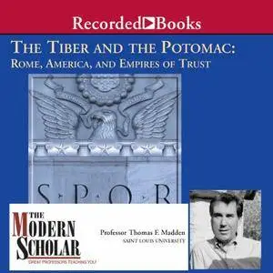 The Modern Scholar: The Tiber and the Potomac: Rome, America, and Empires of Trust [Audiobook] {Repost}