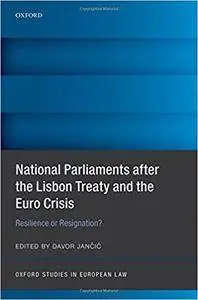 National Parlimants after the Lisbon Treaty and the Euro Crisis: Resilience or Resignation? (repost)