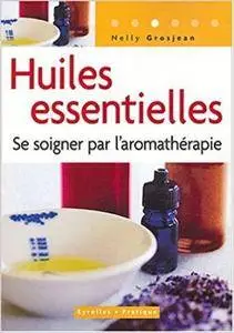 Huiles essentielles : Se soigner par l’aromathérapie