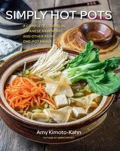 Simply Hot Pots: A Complete Course in Japanese Nabemono and Other Asian One-Pot Meals (Simply…)