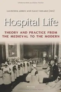 Hospital Life: Theory and Practice from the Medieval to the Modern (Repost)