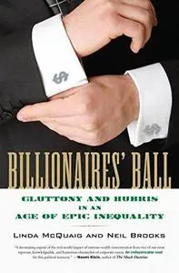 Billionaires' Ball - Gluttony and Hubris in an Age in an Age of Epic Inequality