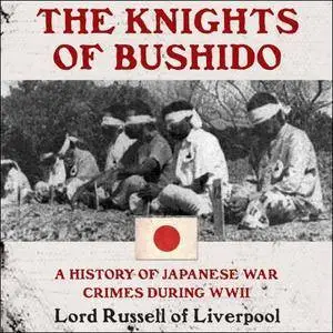 The Knights of Bushido: A History of Japanese War Crimes During World War II [Audiobook]