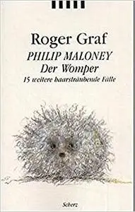 Philip Maloney - Der Womper. 15 weitere haarsträubende Fälle.