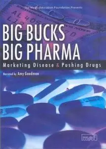 Big Bucks, Big Pharma - Marketing Disease & Pushing Drugs (2006)