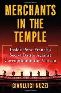 Merchants in the Temple: Inside Pope Francis's Secret Battle Against Corruption in the Vatican 