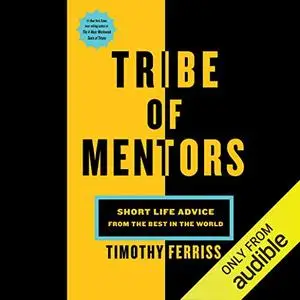 Tribe of Mentors: Short Life Advice from the Best in the World [Audiobook]