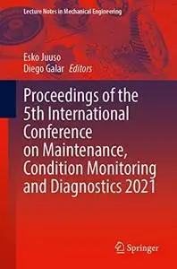 Proceedings of the 5th International Conference on Maintenance, Condition Monitoring and Diagnostics 2021