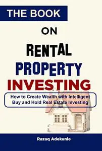 THE BOOK ON RENTAL PROPERTY INVESTING: How to Create Wealth with Intelligent Buy and Hold Real Estate Investing