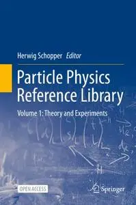 Particle Physics Reference Library Volume 1: Theory and Experiments