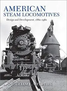 American Steam Locomotives: Design and Development, 1880–1960