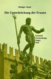 Die Unterdrückung der Frauen: Genozide, Vertuschung, Angst und Wut