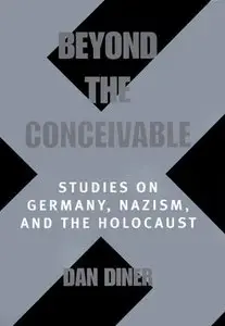 Beyond the Conceivable: Studies on Germany, Nazism, and the Holocaust