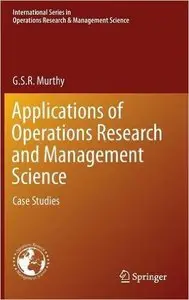 Applications of Operations Research and Management Science: Case Studies (repost)