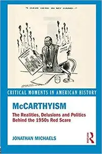 McCarthyism: The Realities, Delusions and Politics Behind the 1950s Red Scare